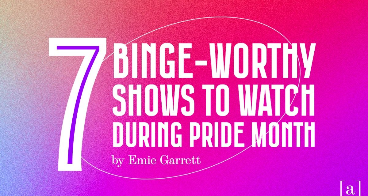 Binge-Worthy Shows To Watch During Pride Month