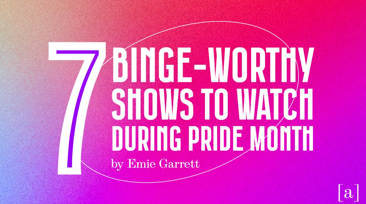 Binge-Worthy Shows To Watch During Pride Month