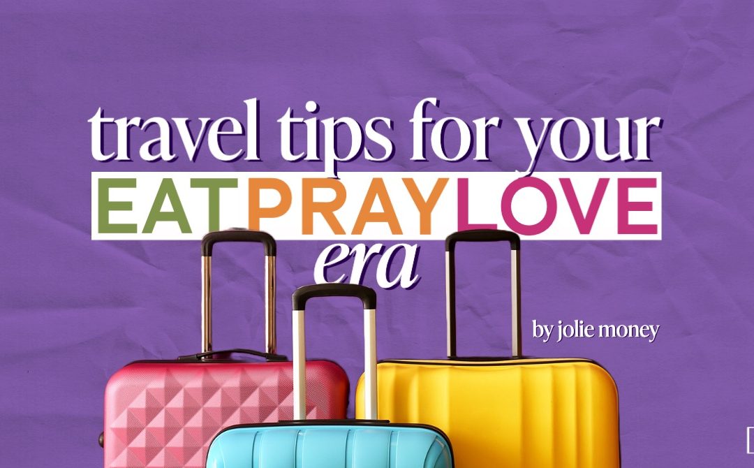 Travel Tips For Your “Eat Pray Love” Era