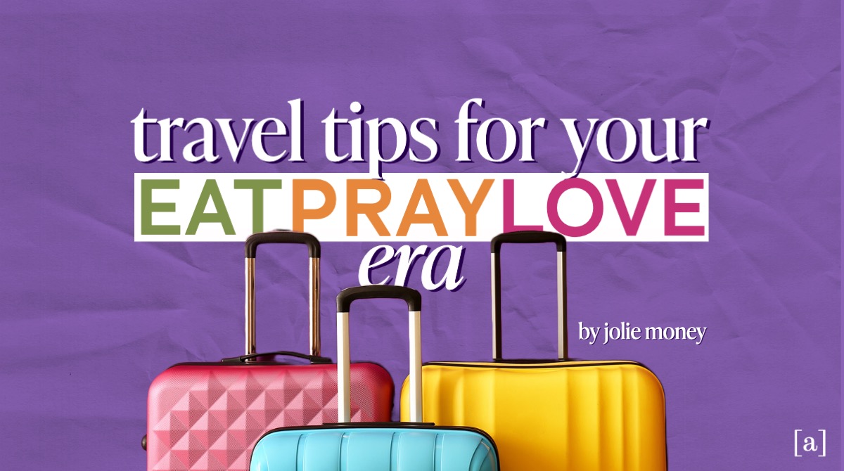 Travel Tips For Your “Eat Pray Love” Era