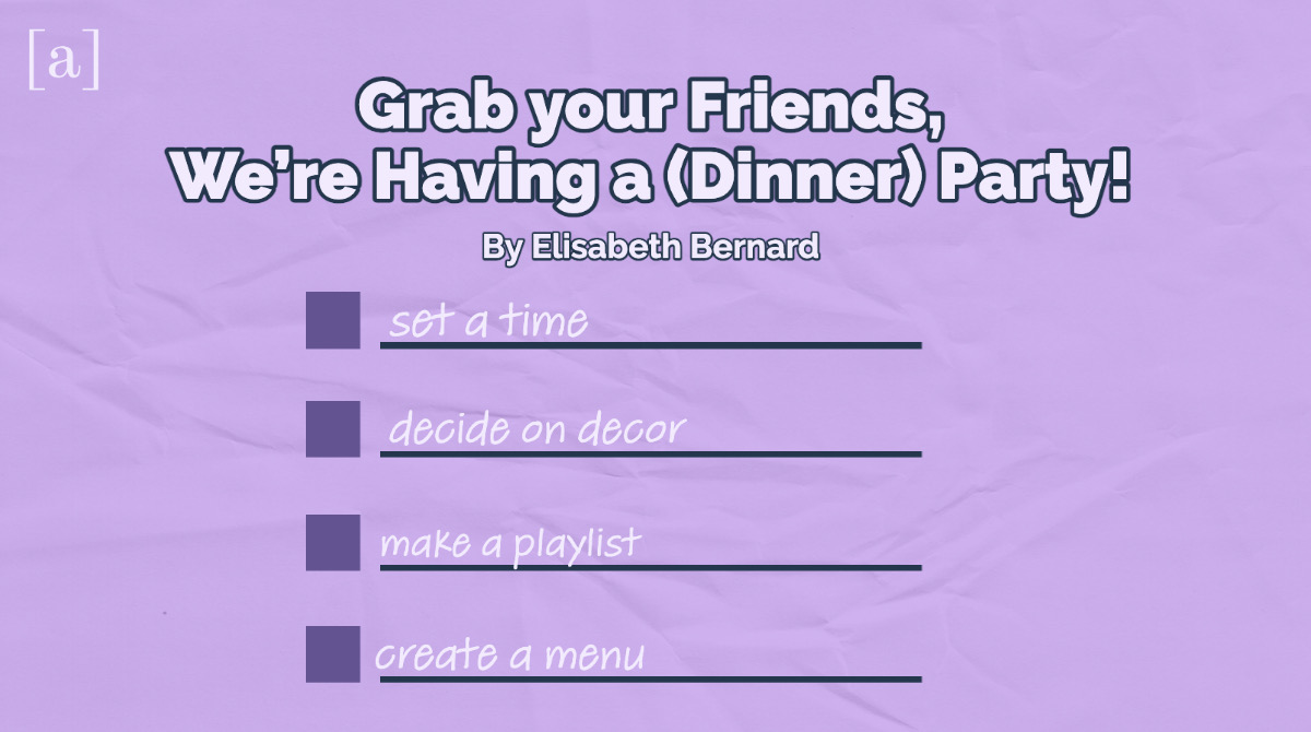 Grab your Friends, We’re Having a (Dinner) Party!