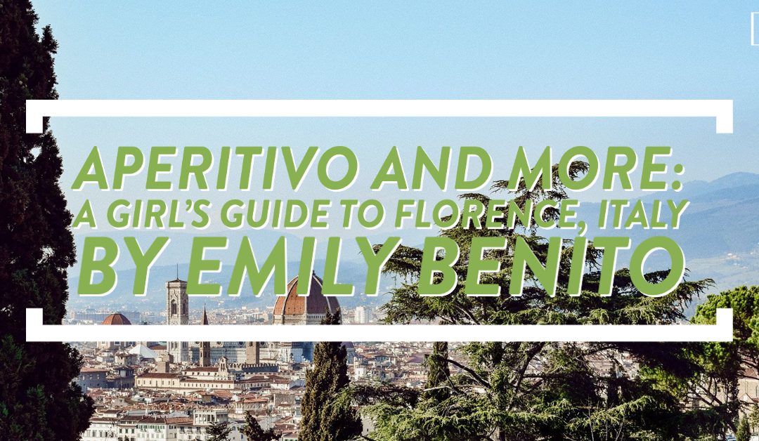 Aperitivo and More: A Girl’s Guide to Florence, Italy