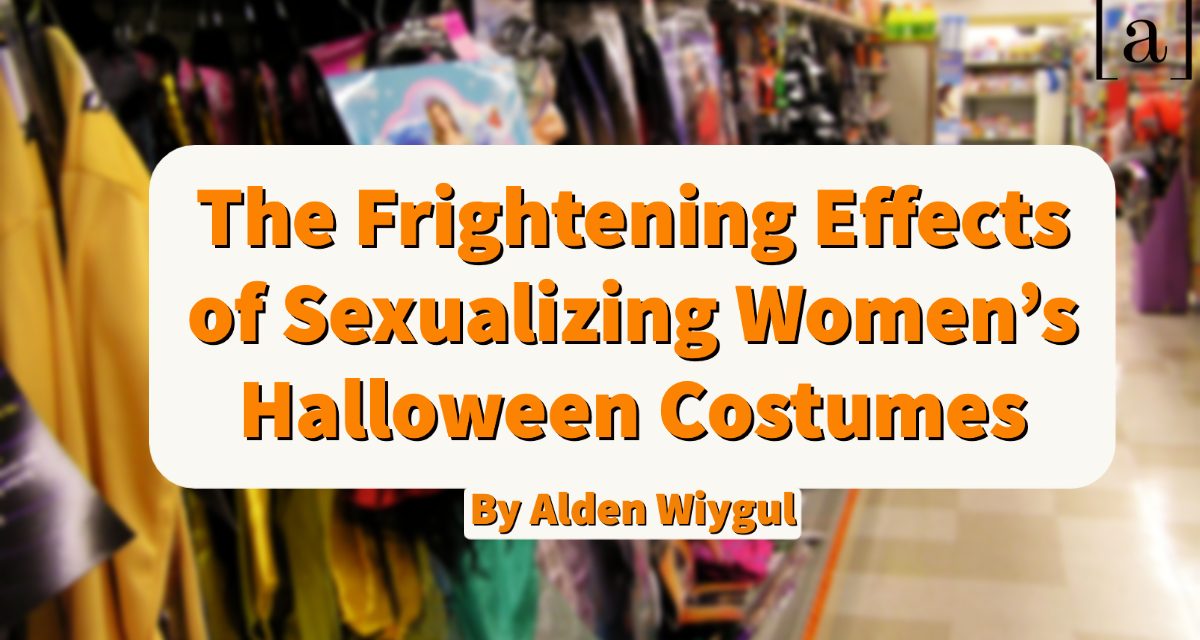 The Frightening Effects of Sexualizing Women’s Halloween Costumes