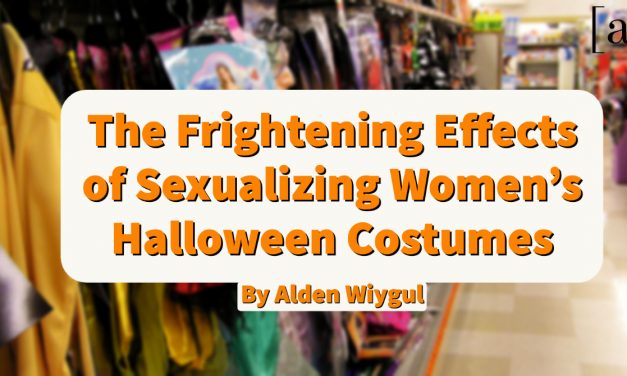 The Frightening Effects of Sexualizing Women’s Halloween Costumes