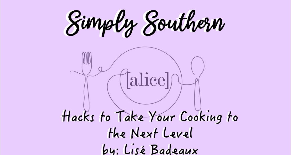 Simply Southern: Hacks to Take Your Cooking to the Next Level