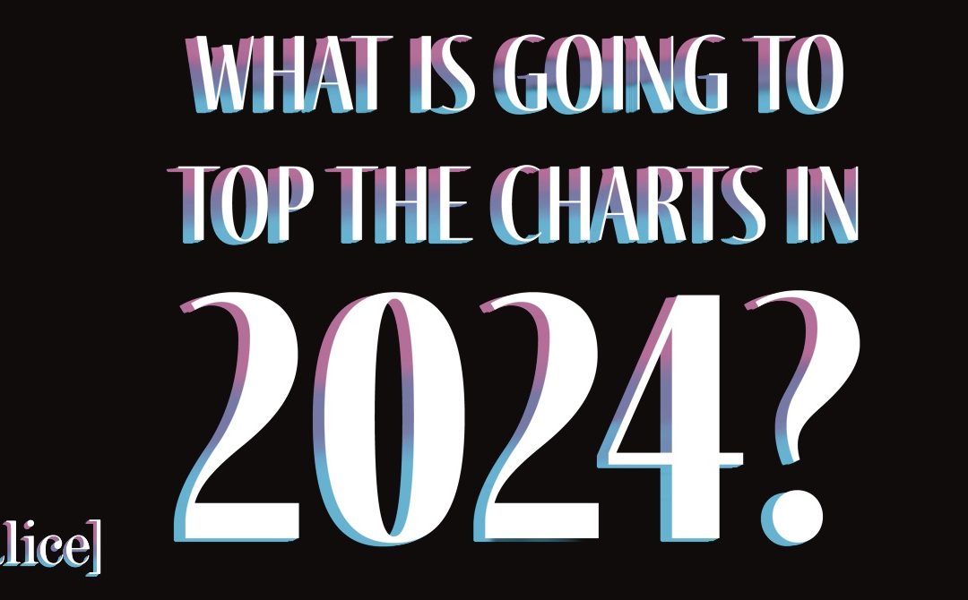 Writer’s Opinion: What’s Going to Top the Charts in 2024?