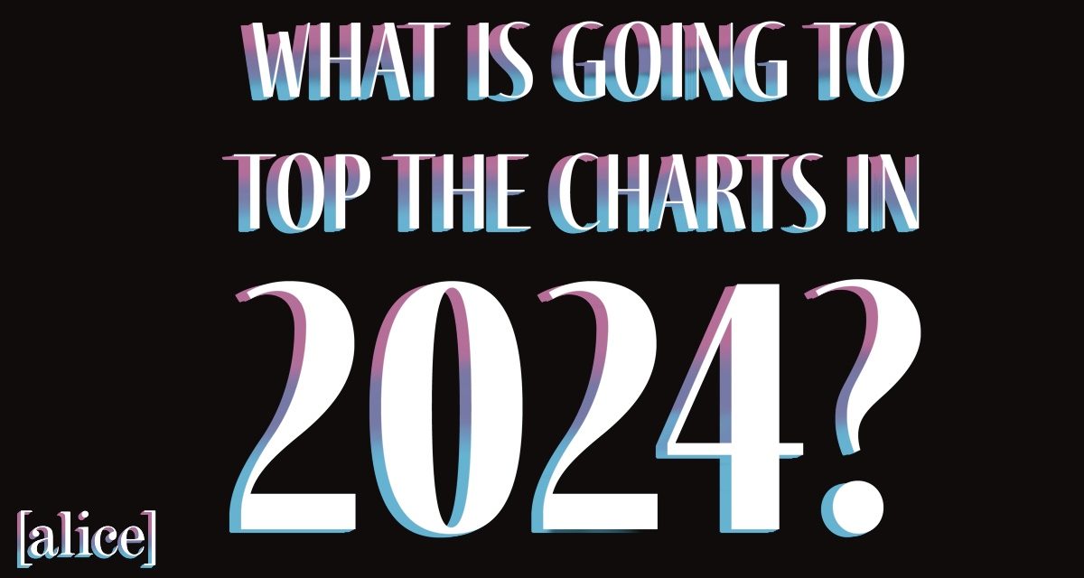 Writer’s Opinion: What’s Going to Top the Charts in 2024?