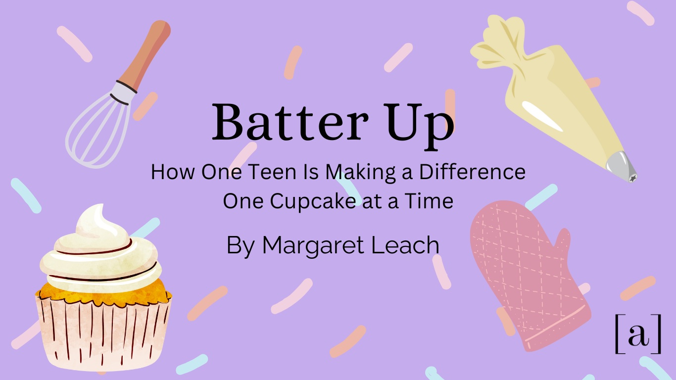 Batter Up! How One Teen Is Making a Difference One Cupcake at a Time
